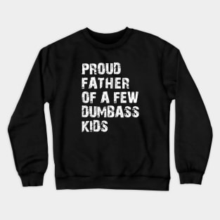 Proud Father of a few dumbass kids Crewneck Sweatshirt